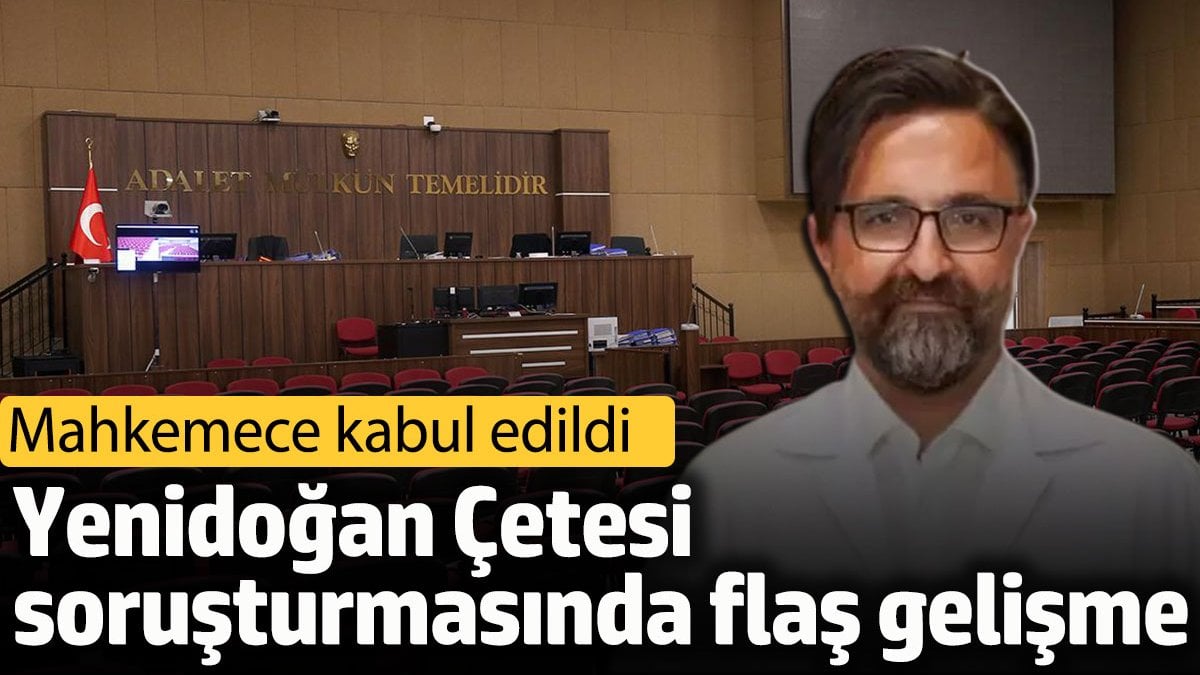 Yenidoğan Çetesi soruşturmasında flaş gelişme: İddianame kabul edildi